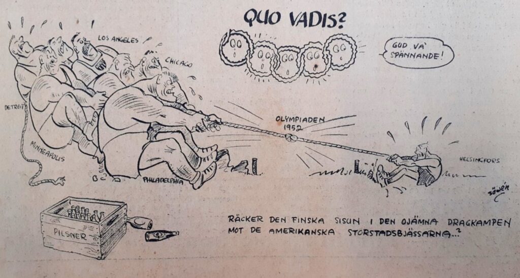 Pilakuvassa käynnissä köydenveto olympialaisista 1952. Oikealla pienikokoinen mies, nimetty Helsingfors. Vasemmalla seitsemän suurikokoista miestä, niminä Detroit, Minneapolis, Los Angeles, Chicago ja Philadelphia. Ylhäällä teksti Quo vadis?, jonka alla olympiarenkaat pohtivat "God va spännande!". Alhaalla vasemmalla korillinen Pilsneriä, oikealla teksti "Räcker den finska sisun i den ojämna dragkampen mot de amerikanska storstadsbjässarna..?"